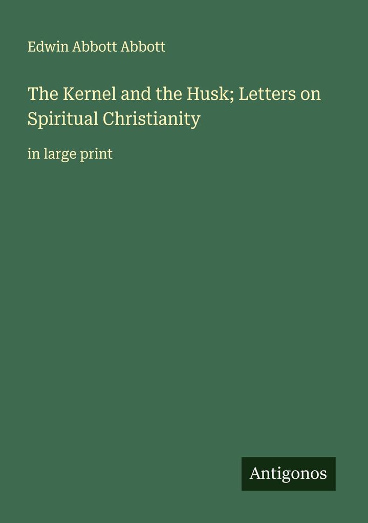 The Kernel and the Husk; Letters on Spiritual Christianity