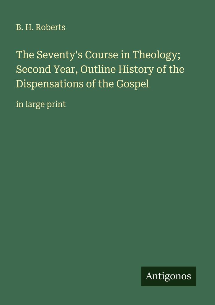 The Seventy's Course in Theology; Second Year Outline History of the Dispensations of the Gospel