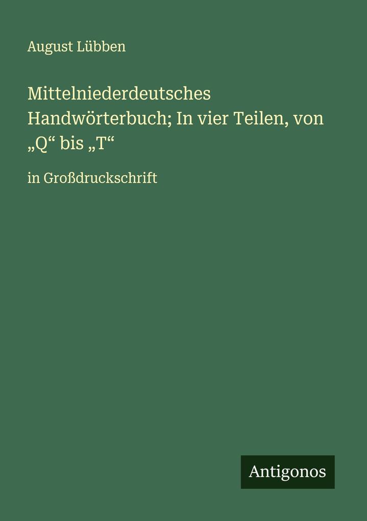 Mittelniederdeutsches Handwörterbuch; In vier Teilen von 'Q' bis 'T'