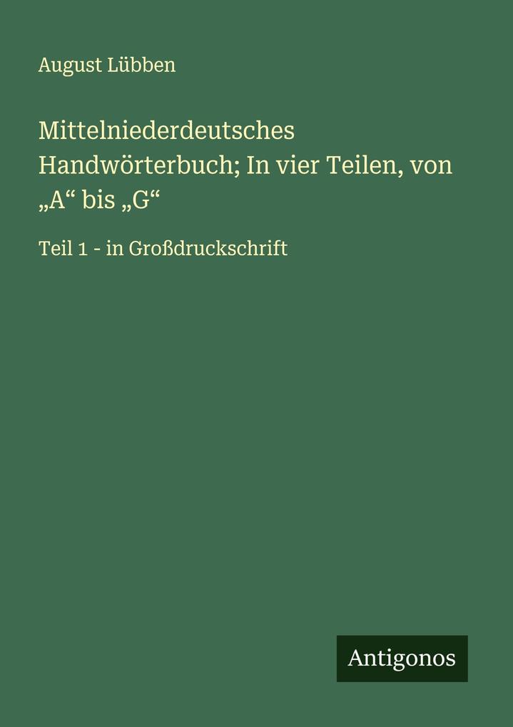 Mittelniederdeutsches Handwörterbuch; In vier Teilen von 'A' bis 'G'