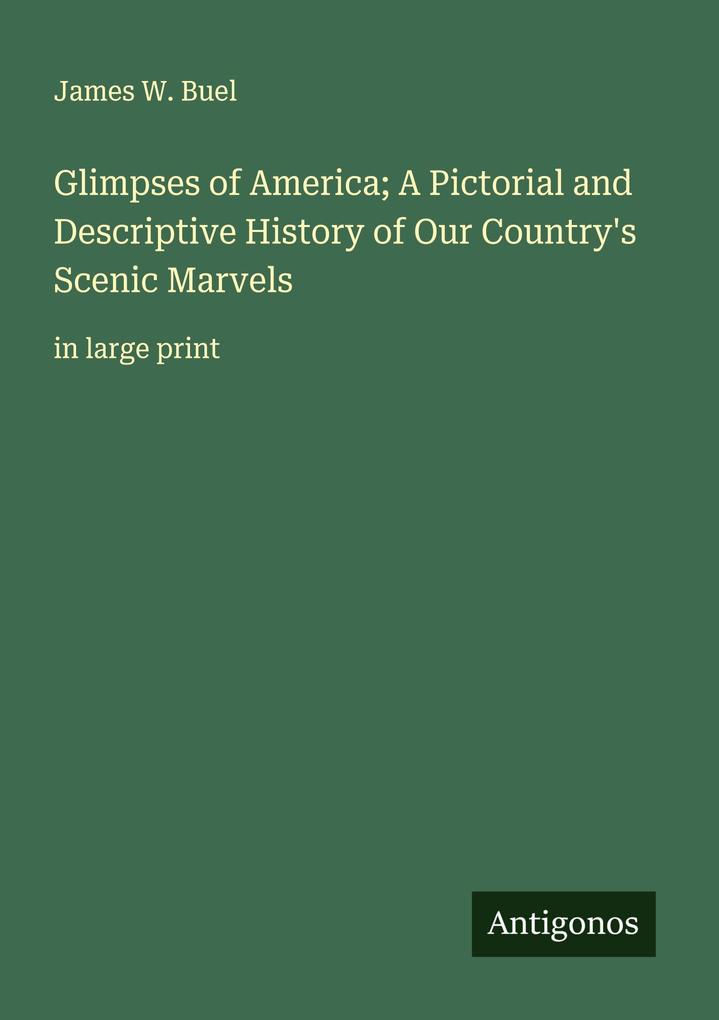 Glimpses of America; A Pictorial and Descriptive History of Our Country's Scenic Marvels