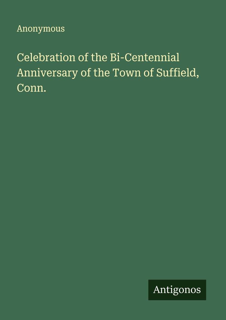 Celebration of the Bi-Centennial Anniversary of the Town of Suffield Conn.