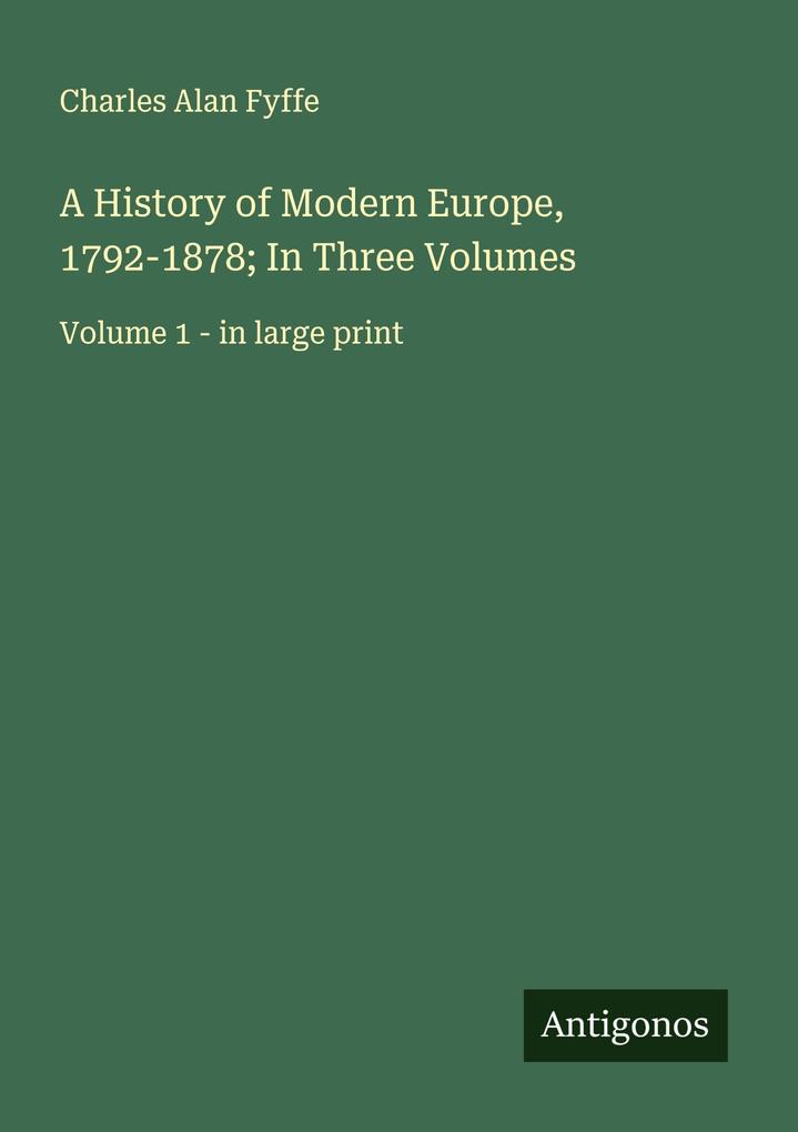 A History of Modern Europe 1792-1878; In Three Volumes