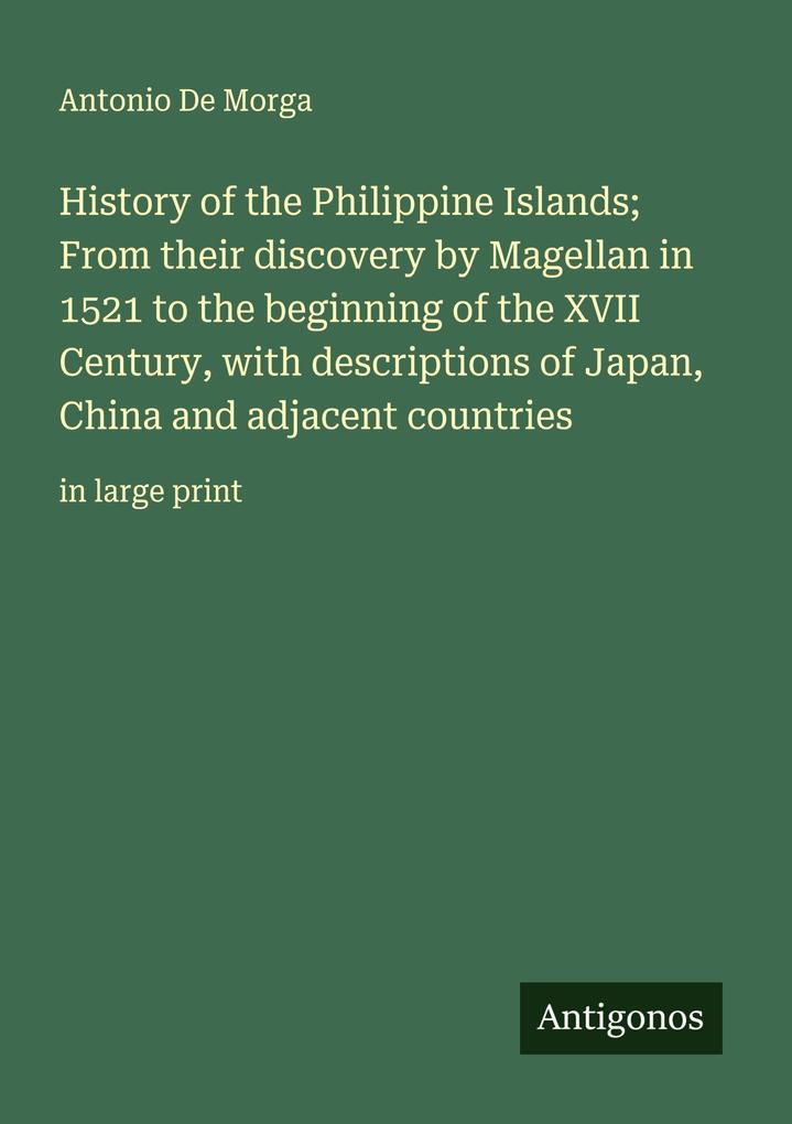 History of the Philippine Islands; From their discovery by Magellan in 1521 to the beginning of the XVII Century with descriptions of Japan China and adjacent countries