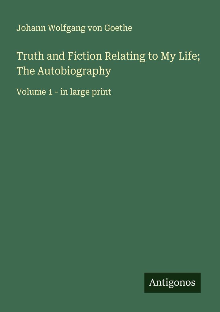 Truth and Fiction Relating to My Life; The Autobiography