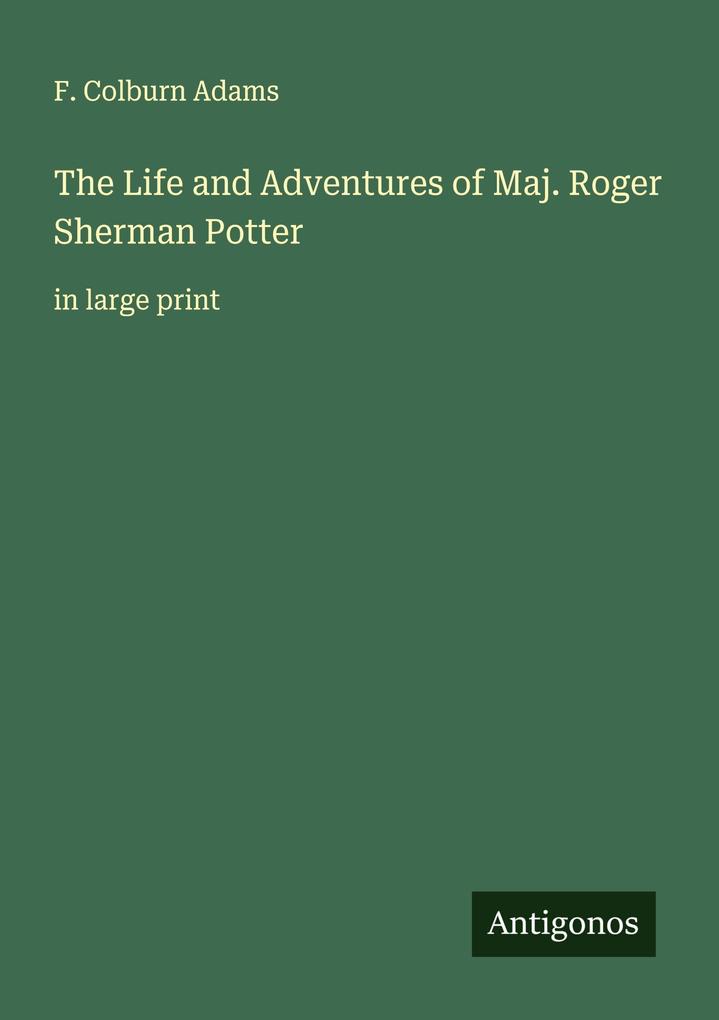The Life and Adventures of Maj. Roger Sherman Potter