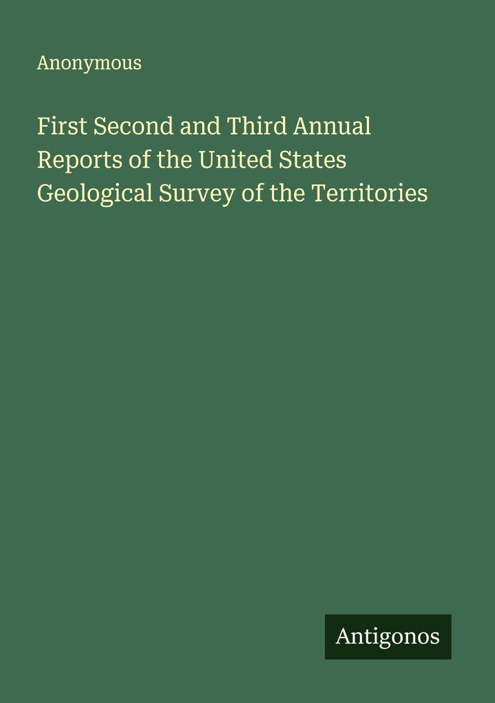 First Second and Third Annual Reports of the United States Geological Survey of the Territories