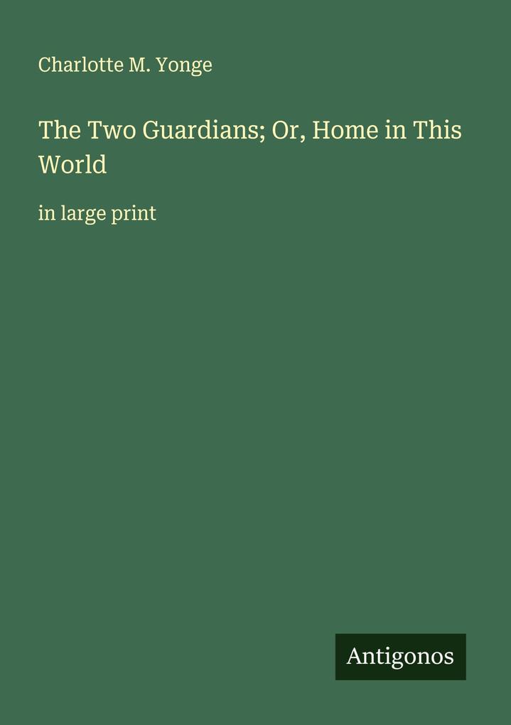 The Two Guardians; Or Home in This World