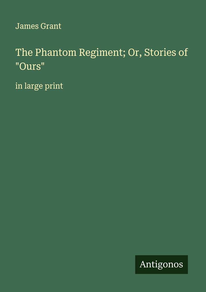 The Phantom Regiment; Or Stories of 'Ours'