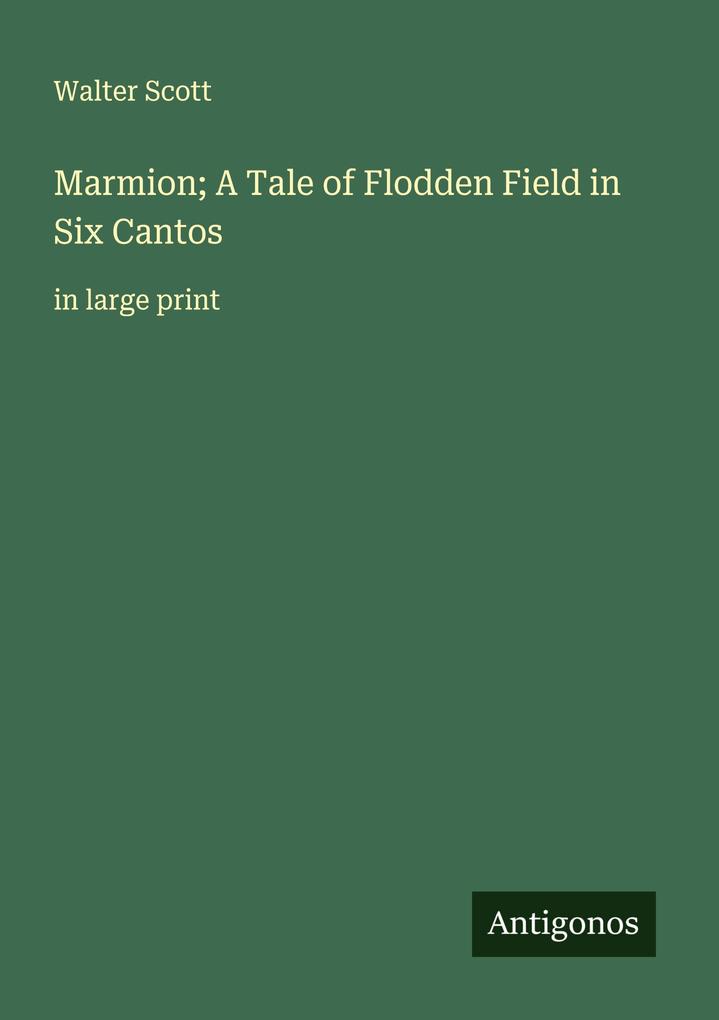 Marmion; A Tale of Flodden Field in Six Cantos