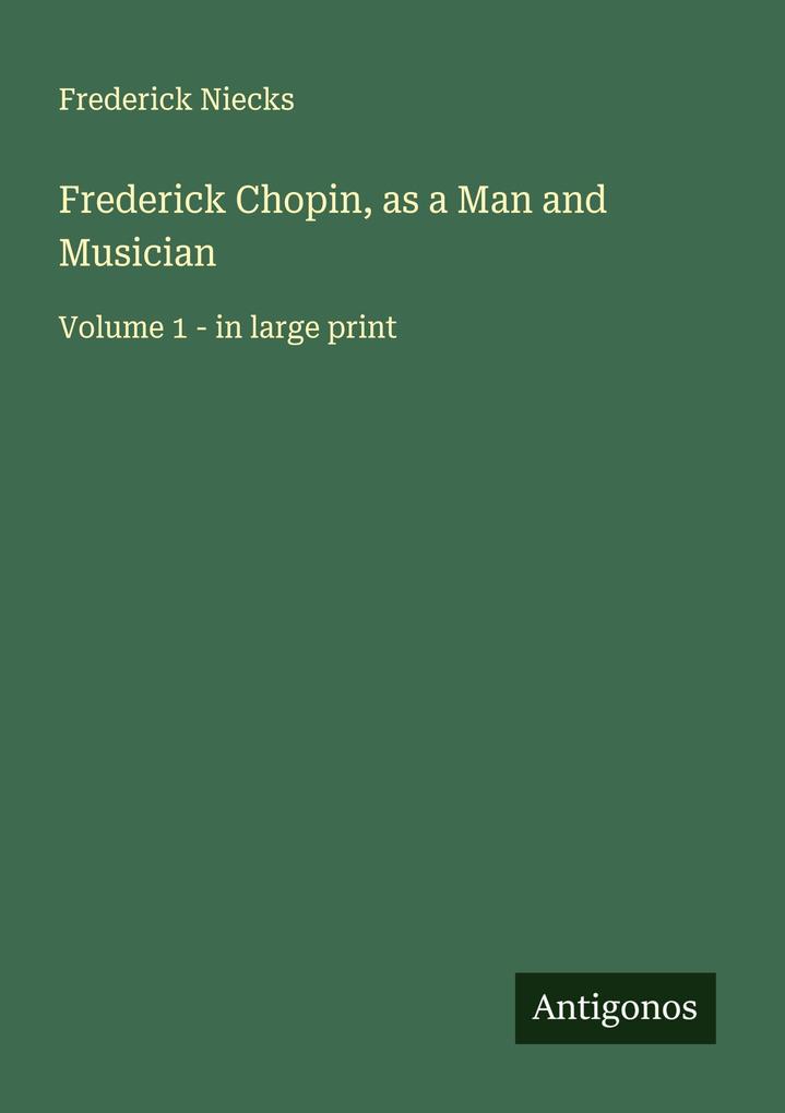 Frederick Chopin as a Man and Musician