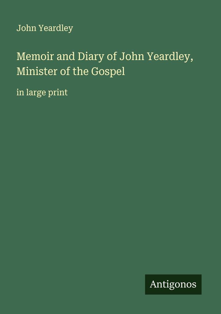 Memoir and Diary of John Yeardley Minister of the Gospel