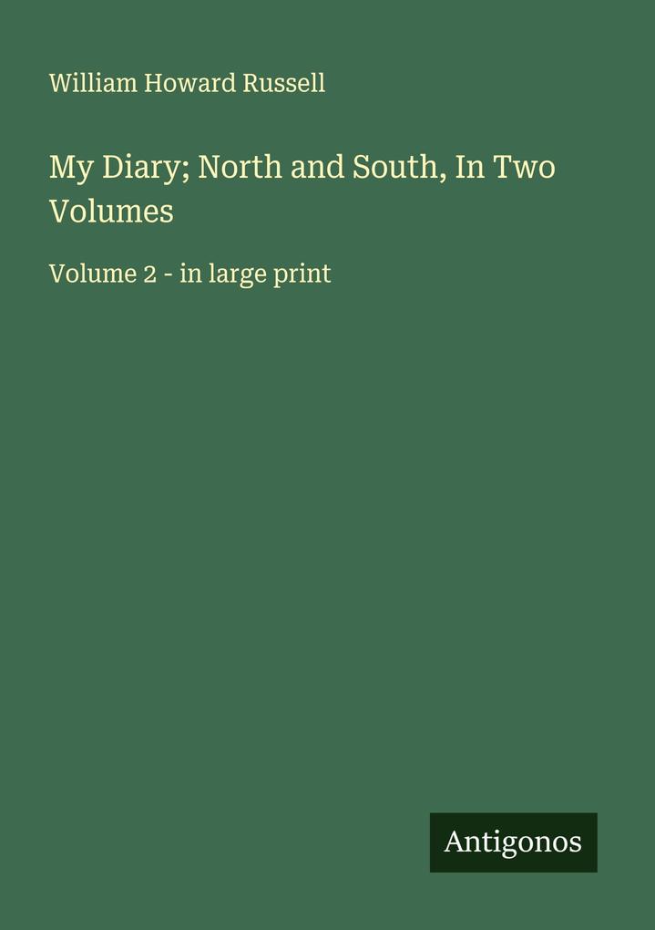 My Diary; North and South In Two Volumes