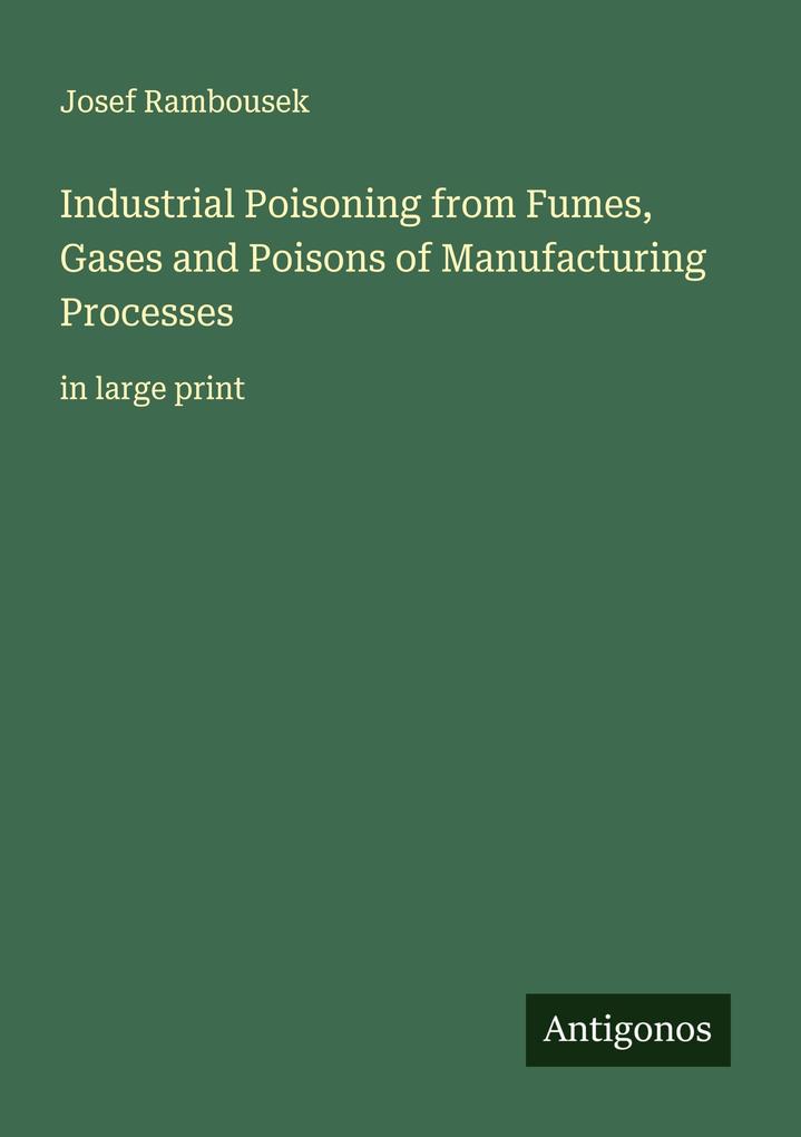 Industrial Poisoning from Fumes Gases and Poisons of Manufacturing Processes