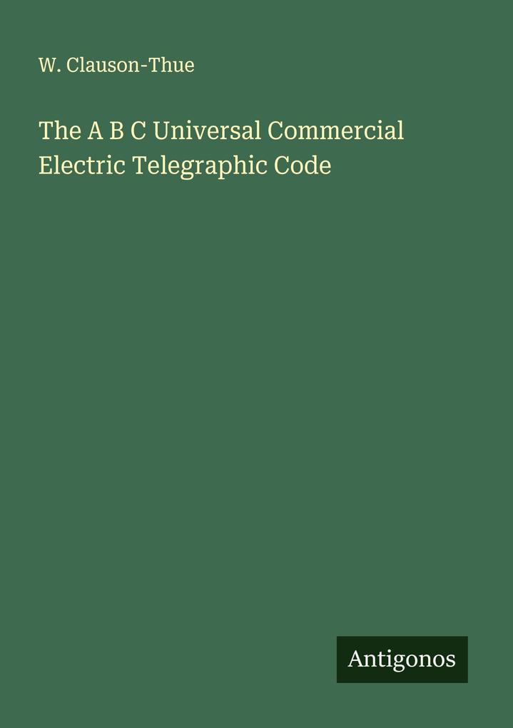 The A B C Universal Commercial Electric Telegraphic Code