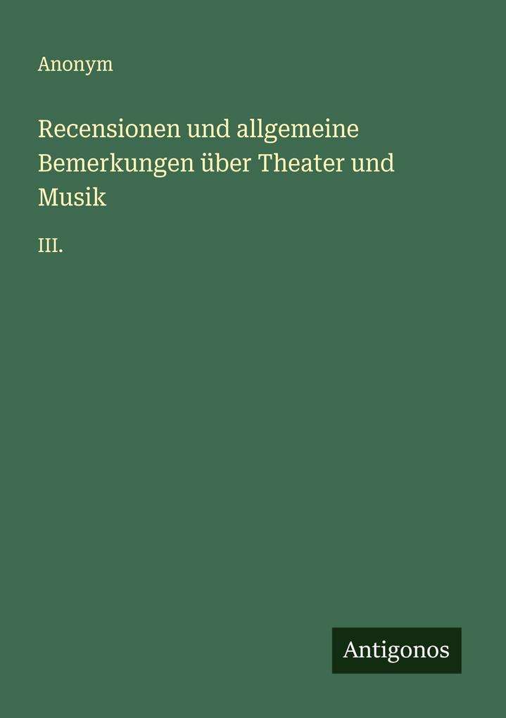 Recensionen und allgemeine Bemerkungen über Theater und Musik