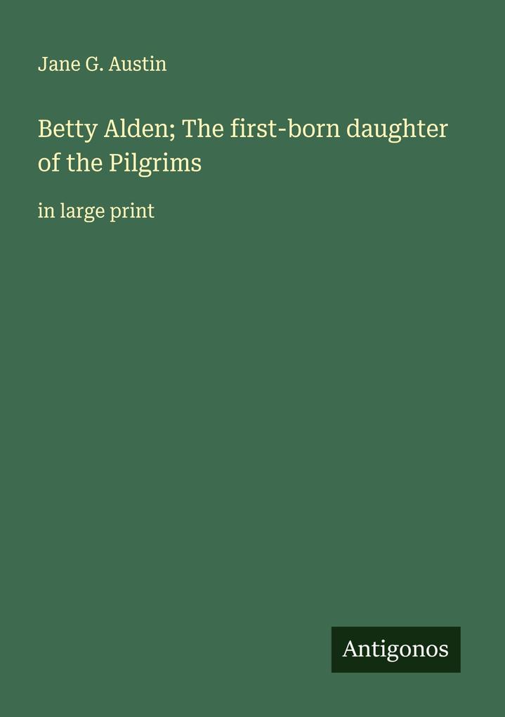 Betty Alden; The first-born daughter of the Pilgrims
