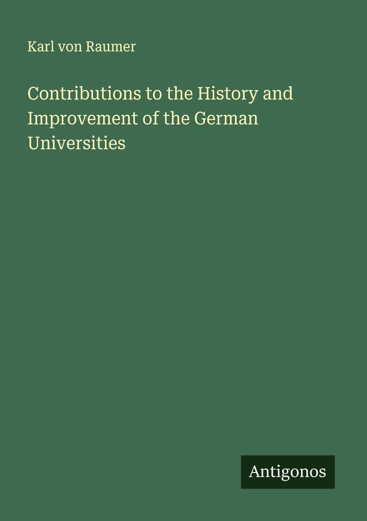 Contributions to the History and Improvement of the German Universities