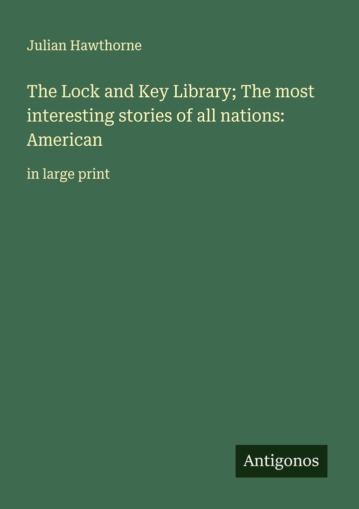 The Lock and Key Library; The most interesting stories of all nations: American