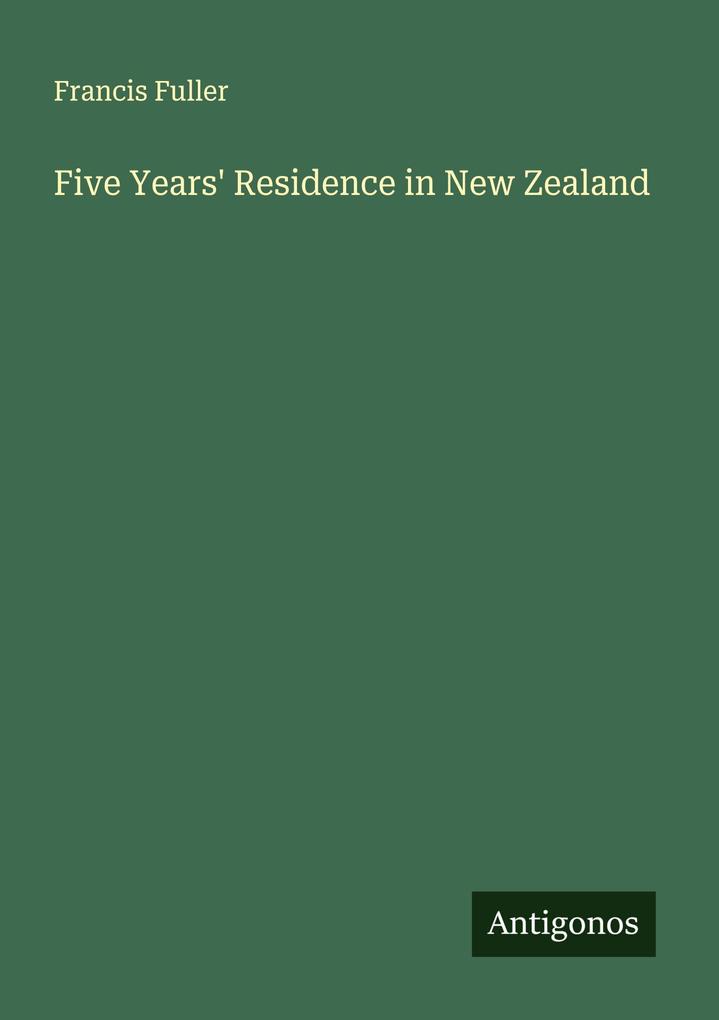 Five Years' Residence in New Zealand