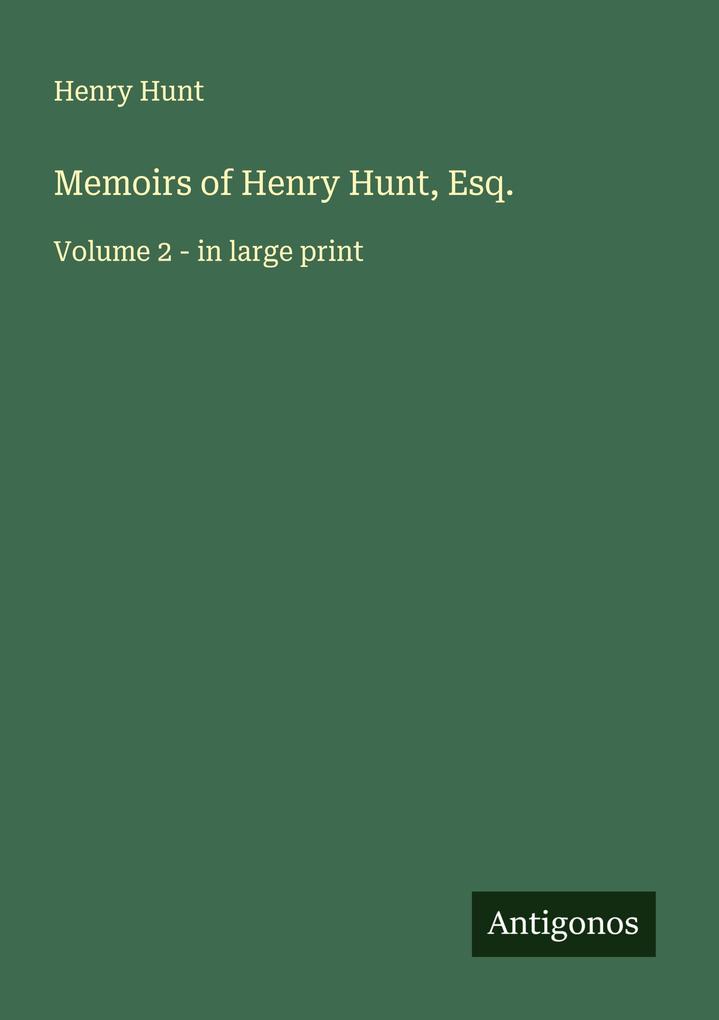 Memoirs of Henry Hunt Esq.