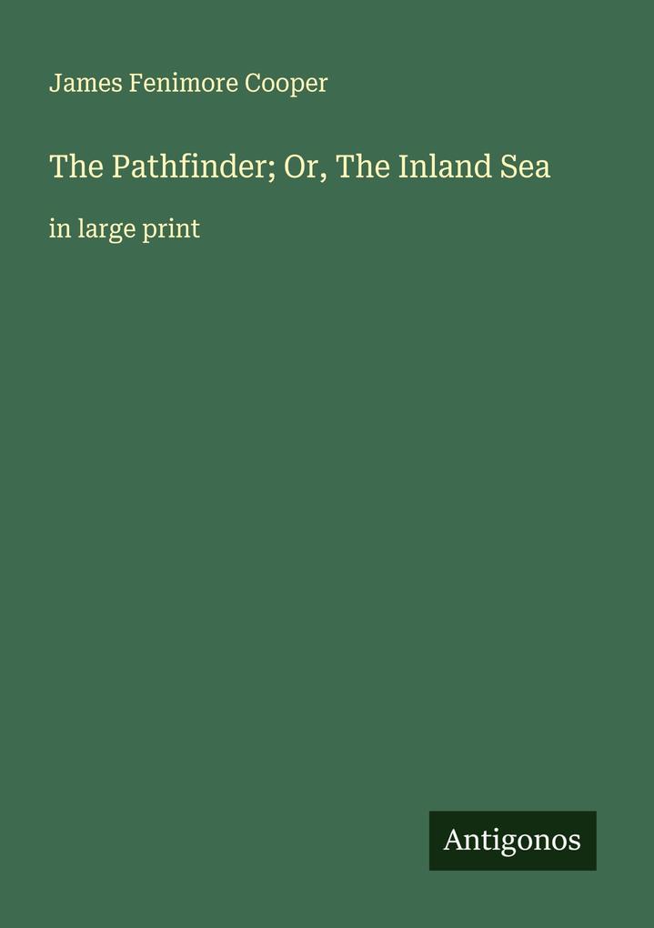 The Pathfinder; Or The Inland Sea