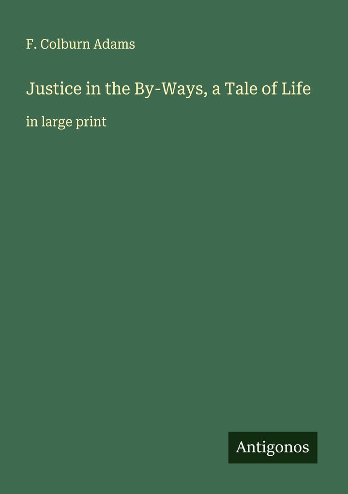 Justice in the By-Ways a Tale of Life