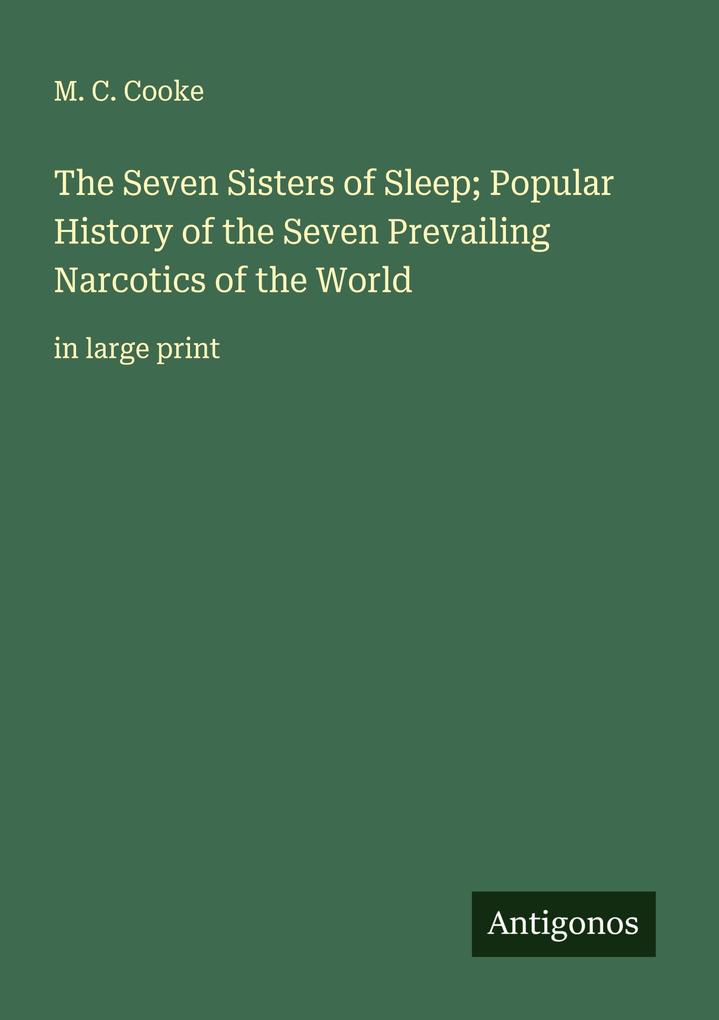 The Seven Sisters of Sleep; Popular History of the Seven Prevailing Narcotics of the World