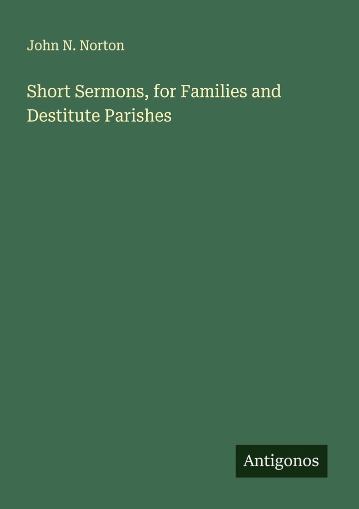 Short Sermons for Families and Destitute Parishes