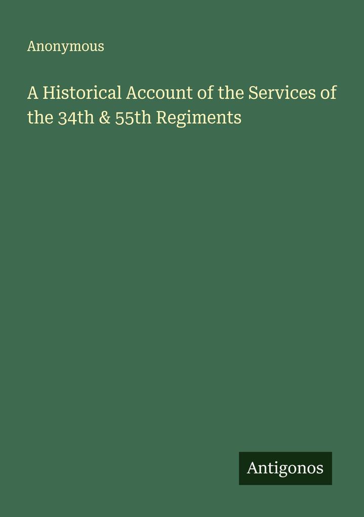 A Historical Account of the Services of the 34th & 55th Regiments
