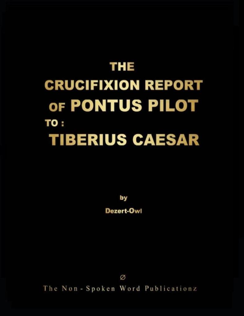 THE CRUCIFIXION REPORT OF PONTUS PILOT TO