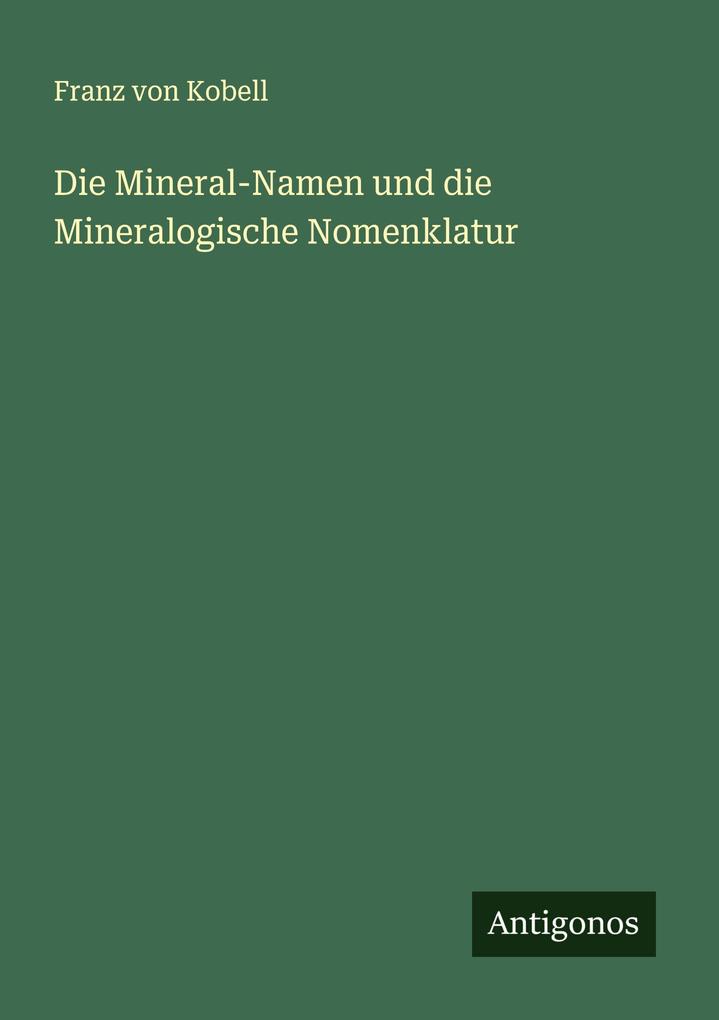 Die Mineral-Namen und die Mineralogische Nomenklatur