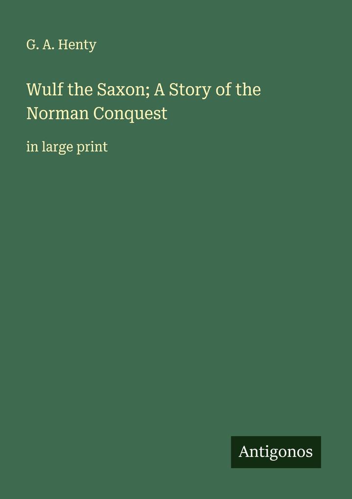 Wulf the Saxon; A Story of the Norman Conquest