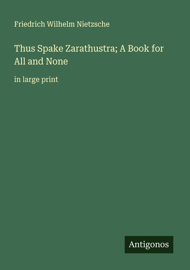 Thus Spake Zarathustra; A Book for All and None