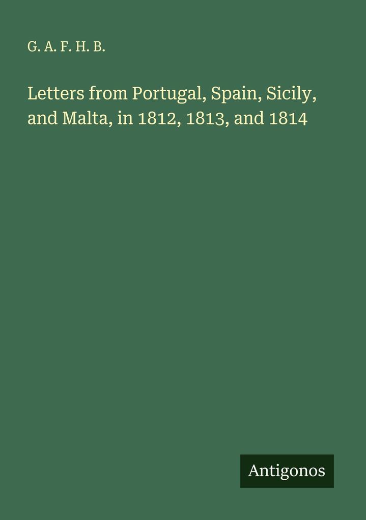 Letters from Portugal Spain Sicily and Malta in 1812 1813 and 1814