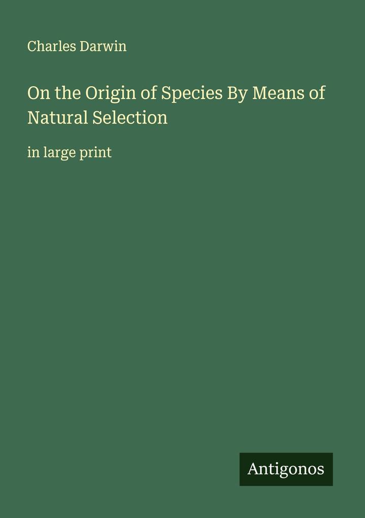 On the Origin of Species By Means of Natural Selection