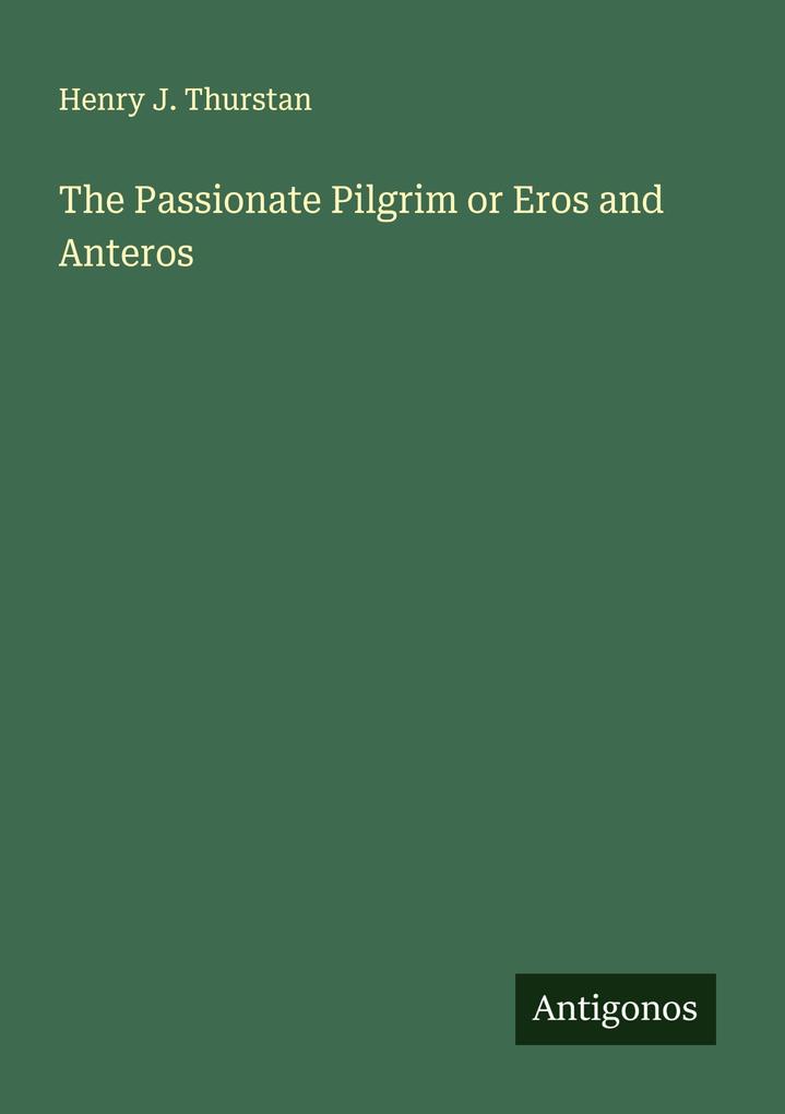 The Passionate Pilgrim or Eros and Anteros
