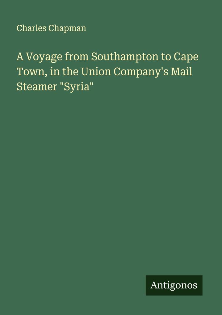 A Voyage from Southampton to Cape Town in the Union Company's Mail Steamer 'Syria'