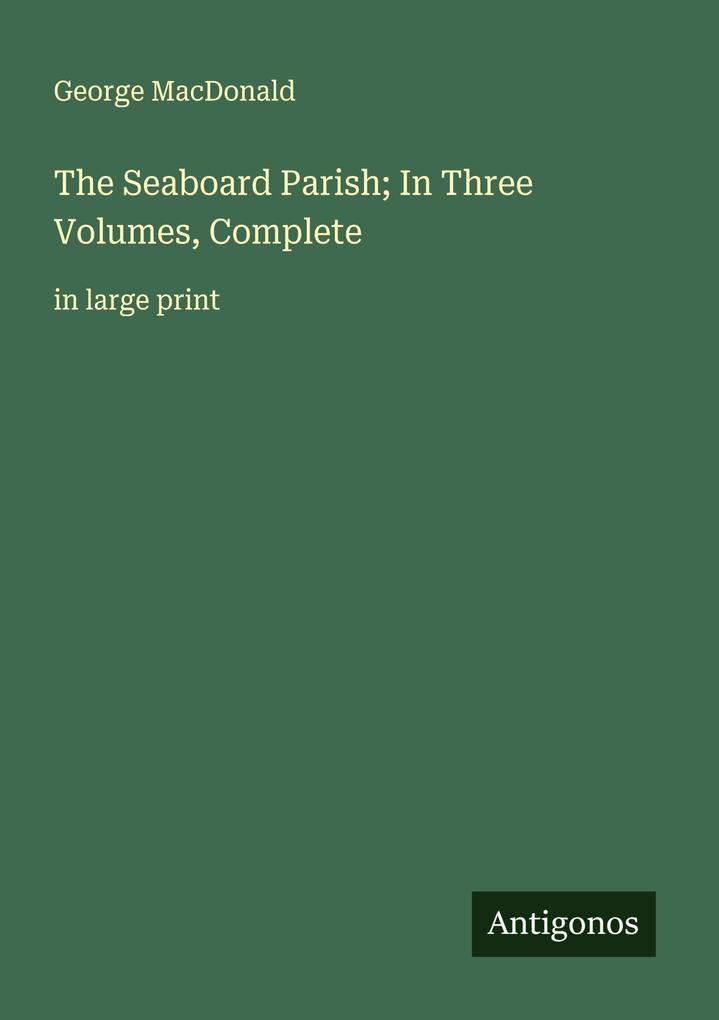The Seaboard Parish; In Three Volumes Complete