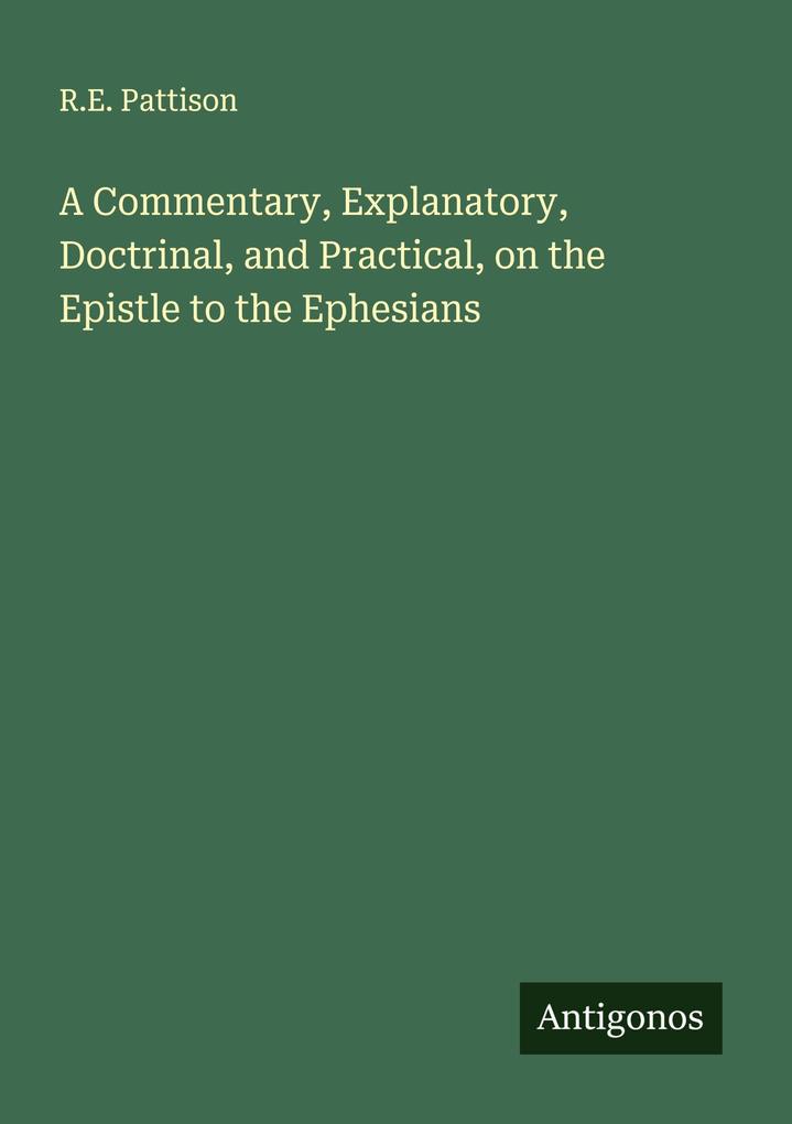A Commentary Explanatory Doctrinal and Practical on the Epistle to the Ephesians
