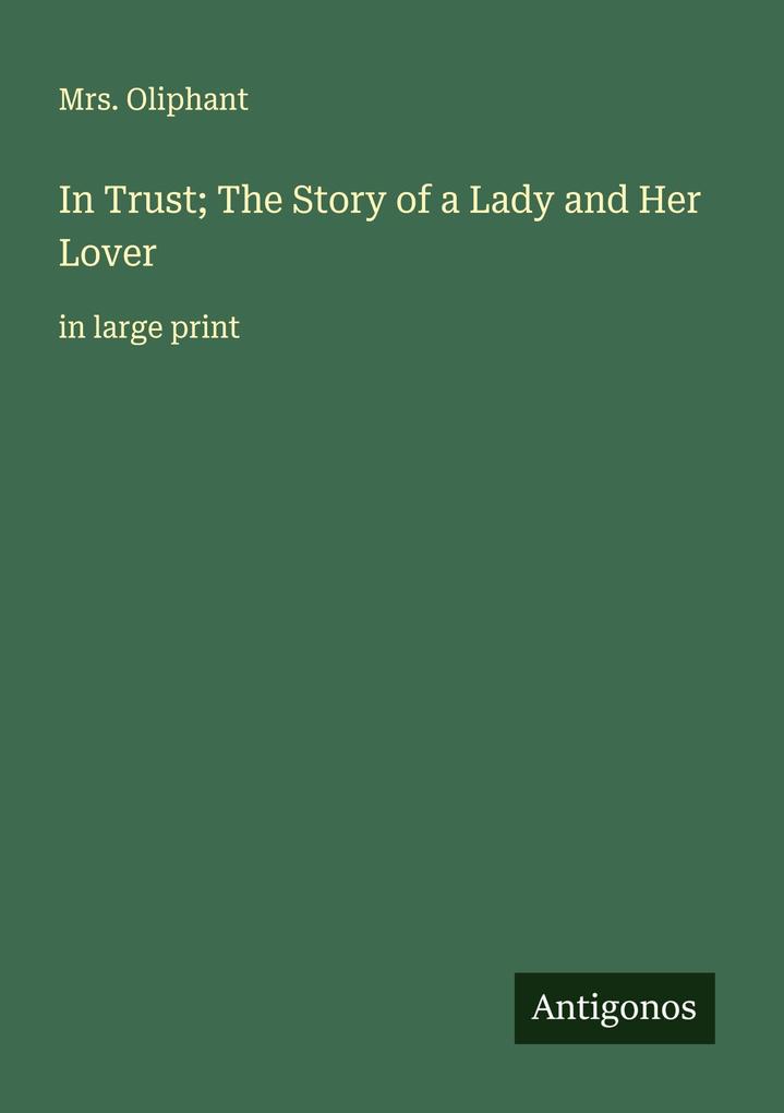 In Trust; The Story of a Lady and Her Lover