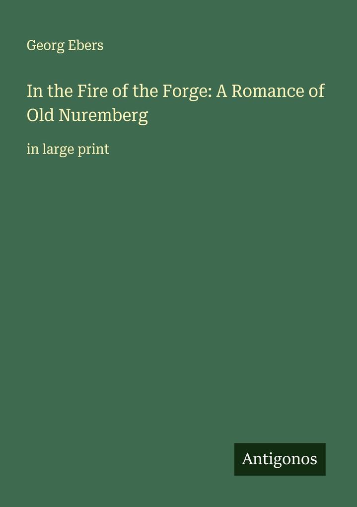In the Fire of the Forge: A Romance of Old Nuremberg
