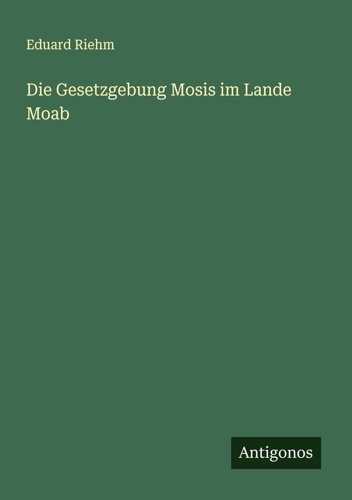 Die Gesetzgebung Mosis im Lande Moab