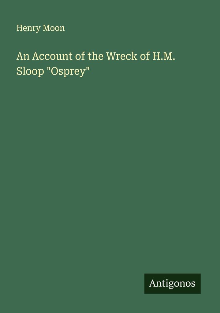 An Account of the Wreck of H.M. Sloop 'Osprey'