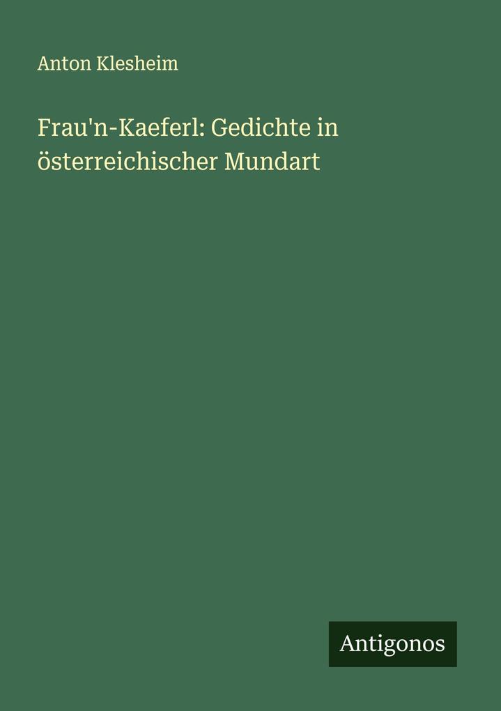 Frau'n-Kaeferl: Gedichte in österreichischer Mundart