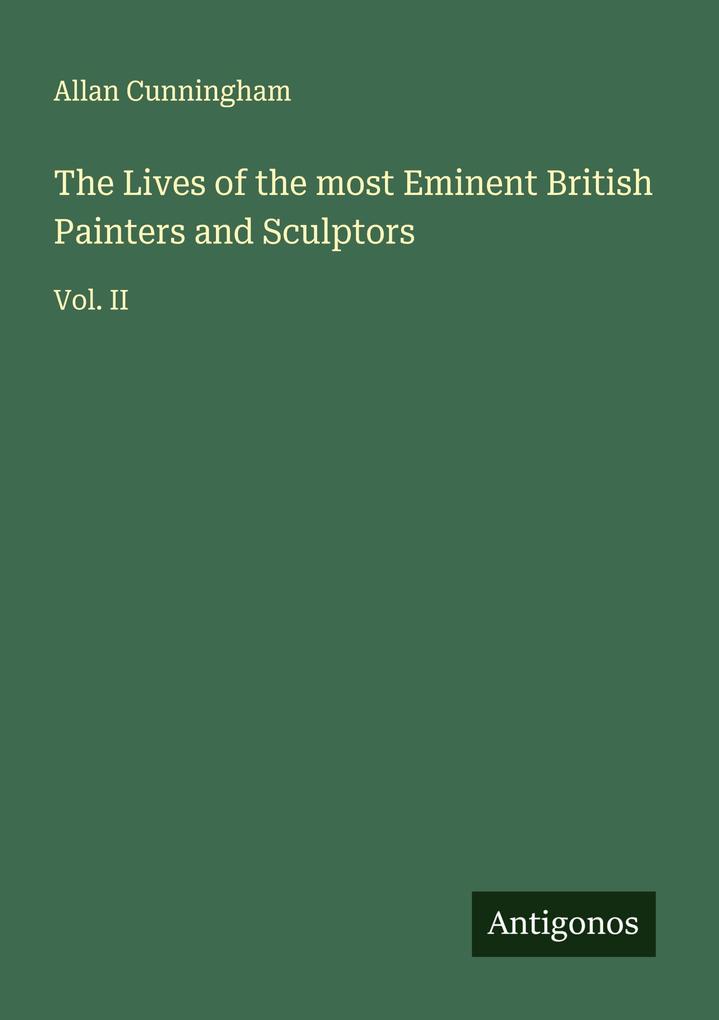 The Lives of the most Eminent British Painters and Sculptors