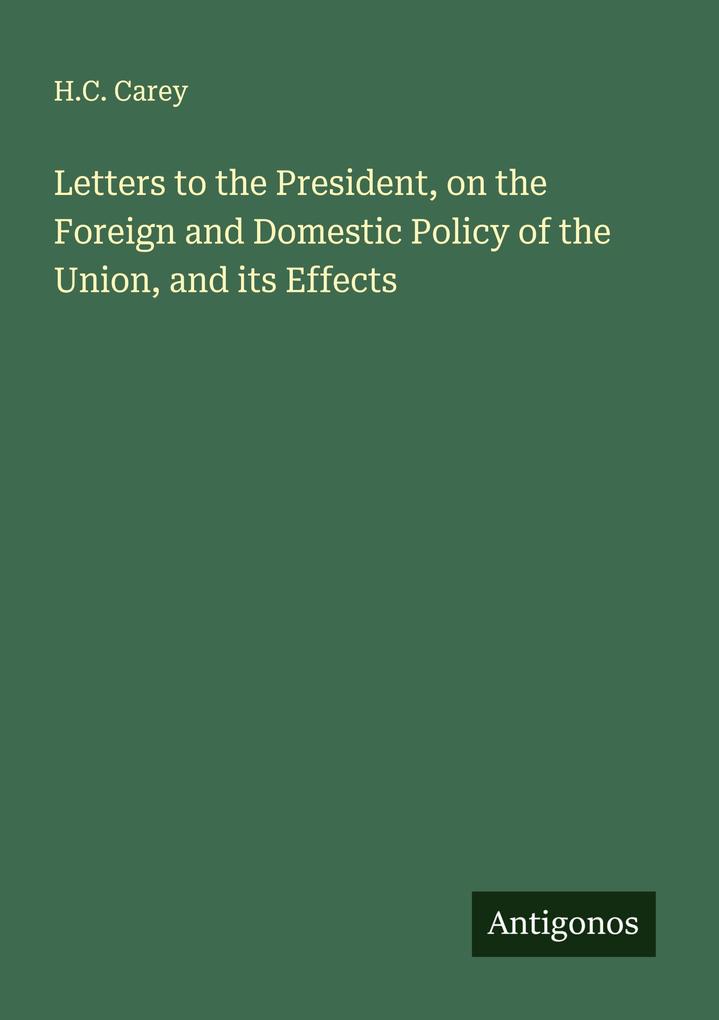 Letters to the President on the Foreign and Domestic Policy of the Union and its Effects