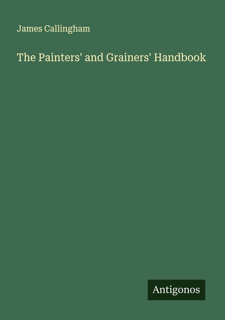 The Painters' and Grainers' Handbook