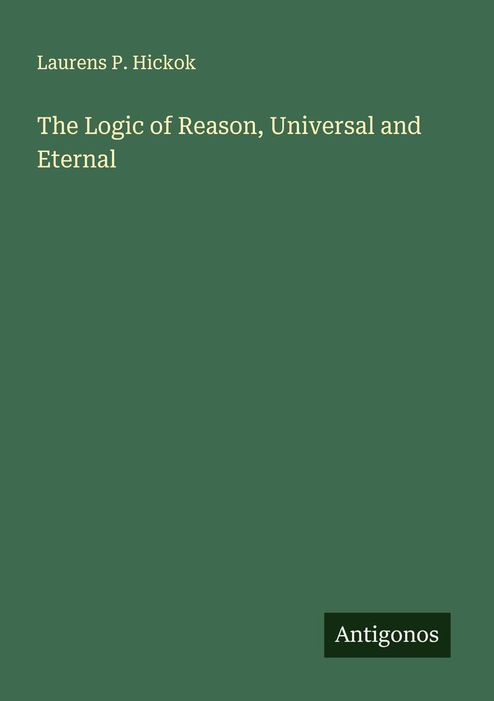 The Logic of Reason Universal and Eternal