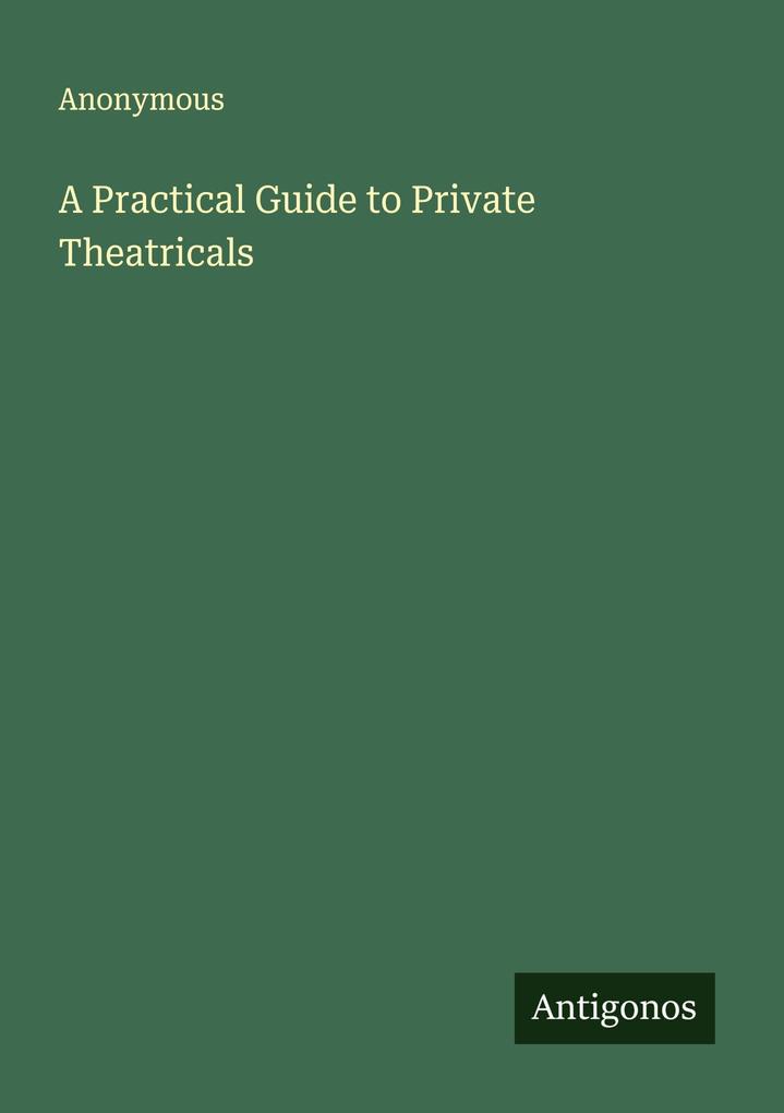 A Practical Guide to Private Theatricals